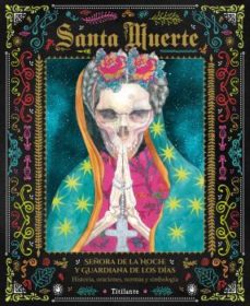 Santa Muerte. Señora de la noche y guardiana de los días