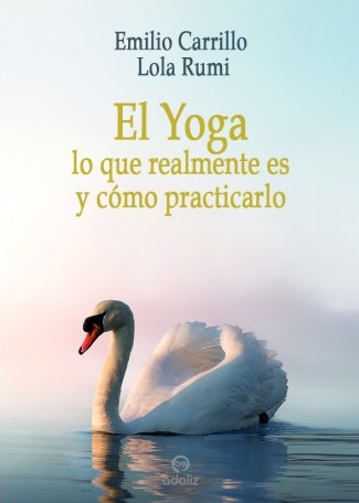 El Yoga. Lo que realmente es y cómo practicarlo.