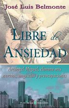 Libre de ansiedad : Arcángel Miguel, elimina mis nervios, angustias y preocupaciones