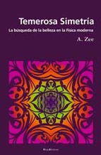 Temerosa simetría: la búsqueda de la belleza en la física moderna