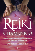 Reiki chamánico : nuevas formas enriquecedoras de trabajar con la energía vital universal