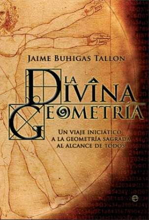 La divina geometría : un viaje iniciático a la geometría sagrada al alcance de todos