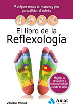 El libro de la reflexologí­a : manipule zonas en manos y pies para aliviar el estrés, mejorar la cir