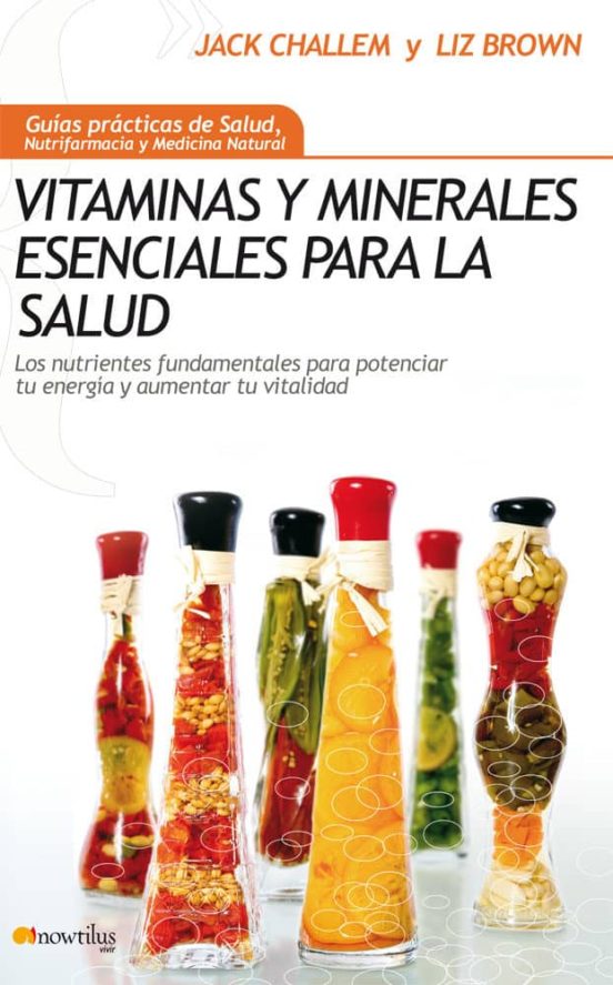 Vitaminas y minerales esenciales para la salud : los nutrientes fundamentales para potenciar tu ener