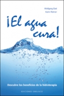 ¡El agua cura! : descubre los beneficios de la hidroterapia