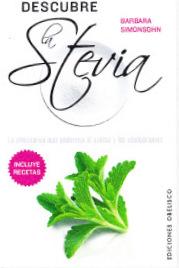 Descubre la stevia : la alternativa más poderosa al azúcar y los edulcorantes