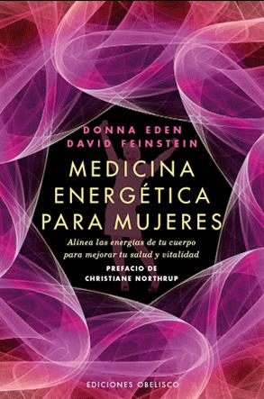 Medicina energética para mujeres : alinea las energías de tu cuerpo para mejorar tu salud y vitalida