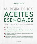 Mi biblia de los aceites esenciales. Guía completa de aromaterapia.