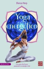 Yoga energético : una guía fácil para aumentar su energía vital