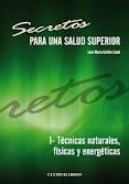 Secretos para una salud superior : técnicas naturales, físicas y energéticas