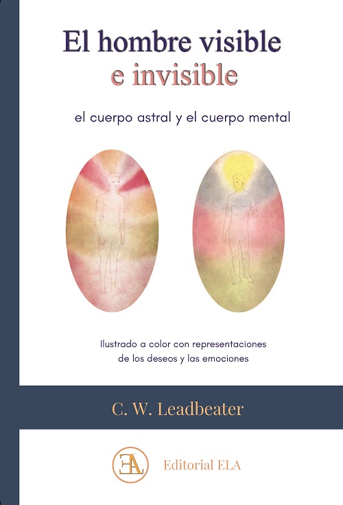 El hombre visible e invisible : el cuerpo astral y el cuerpo mental : ilustrado a color