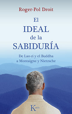 El ideal de la sabiduría : de Lao-zi y el Buddha a Montaigne y Nietzsche