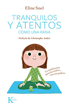 Tranquilos y atentos como una rana. La meditación para niños-- con sus padres