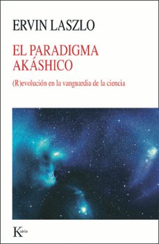 El paradigma akáshico : (r)evolución en la vanguardia de la ciencia
