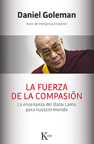 La fuerza de la compasión : la enseñanza del Dalai Lama para nuestro mundo