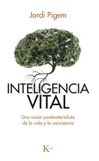 Inteligencia vital : una visión postmaterialista de la vida y la conciencia