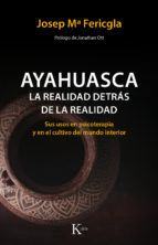 Ayahuasca, la realidad detrás de la realidad : sus usos en psicoterapia y en el cultivo del mundo in