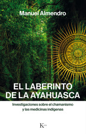 El laberinto de la ayahuasca : investigaciones sobre el chamanismo y las medicinas indígenas