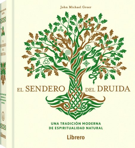 El sendero del druida. Una tradición moderna de espiritualidad natural.