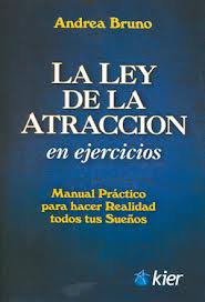 La ley de la atracción en ejercicios Manual práctico para hacer realidad todos tus sueños