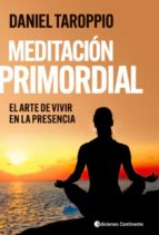 Meditación Primordial. El arte de vivir en la presencia