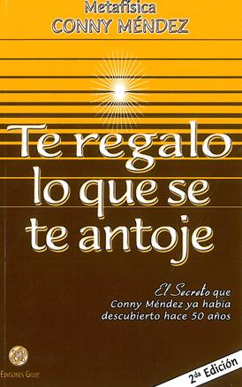 Te regalo lo que se te antoje. El Secreto que Conny Méndez ya había descubierto hace 50 años