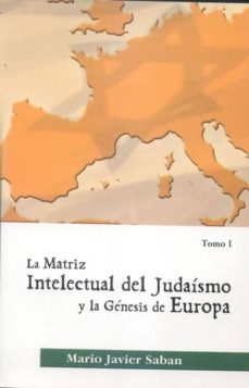 La Matriz intelectual del judaísmo y la génesis de Europa Tomo I