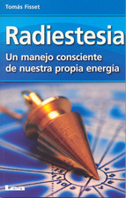 Radiestesia. Un manejo consciente de nuestra propia energía