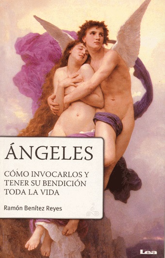 Ángeles. Cómo invocarlos y tener su bendición toda la vida.