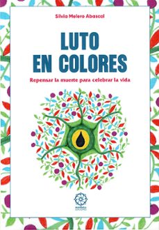 Luto en colores; repensar la muerte para celebrar la vida