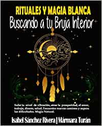 Rituales y magia blanca : buscando a tu bruja interior