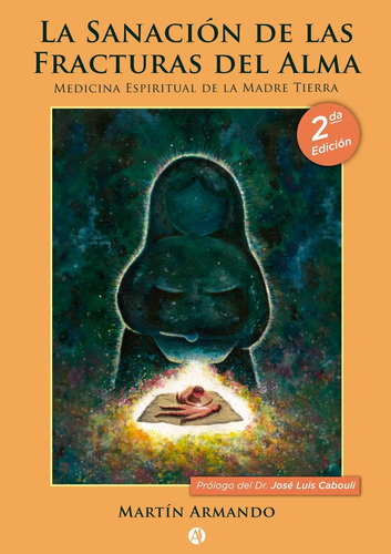 La sanación de las fracturas del alma. Medicina espiritual de la Madre Tierra