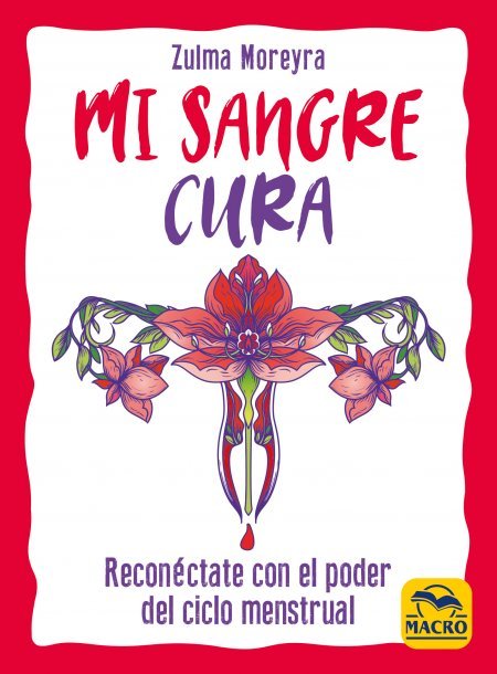 Mi sangre cura : reconéctate con el poder del ciclo menstrual